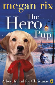 Title: The Hero Pup, Author: Megan Rix