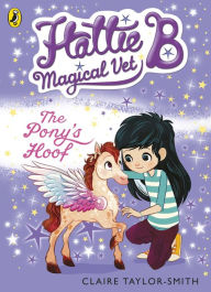 Title: Hattie B, Magical Vet: The Pony's Hoof (Book 5), Author: Claire Taylor-Smith