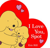 Title: I Love You, Spot, Author: Eric Hill