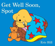 Title: Get Well Soon, Spot, Author: Eric Hill