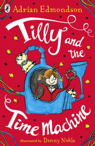 Title: Tilly and the Time Machine, Author: Adrian Edmondson