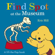 Title: Find Spot at the Museum: A Lift-the-Flap Book, Author: Eric Hill