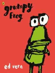 Title: Grumpy Frog, Author: Ed Vere