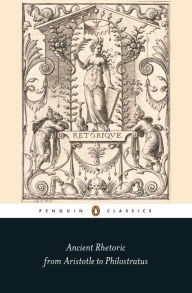 Title: Ancient Rhetoric: From Aristotle to Philostratus, Author: Thomas Habinek