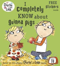 Title: I Completely Know about Guinea Pigs (Charlie and Lola Series), Author: Lauren Child