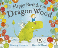 Title: Happy Birthday In Dragonwood, Author: Timothy Knapman