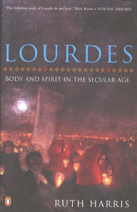 Title: Lourdes: Body And Spirit in the Secular Age, Author: Ruth Harris