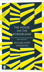 Title: The House on the Borderland, Author: William Hope Hodgson