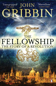 Title: The Fellowship: The Story of a Revolution, Author: John Gribbin