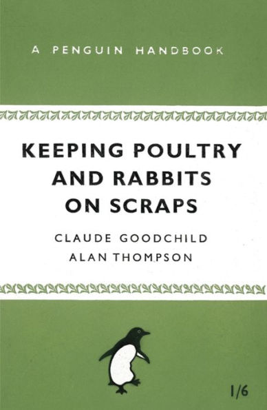 Keeping Poultry and Rabbits on Scraps: A Penguin Handbook