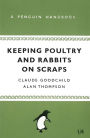 Keeping Poultry and Rabbits on Scraps: A Penguin Handbook