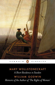 Title: A Short Residence in Sweden & Memoirs of the Author of 'The Rights of Woman', Author: Mary Wollstonecraft