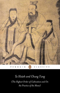 Title: Ta Hsüeh and Chung Yung: The Highest Order of Cultivation and On the Practice of the Mean, Author: Andrew Plaks