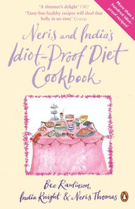 Title: Neris and India's Idiot-Proof Diet Cookbook, Author: Bee Rawlinson