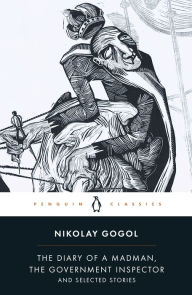 Title: Diary of a Madman, The Government Inspector, & Selected Stories, Author: Nikolai Gogol