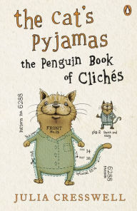 Title: The Cat's Pyjamas: The Penguin Book of Clichés, Author: Julia Cresswell