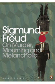 Title: On Murder, Mourning and Melancholia, Author: Sigmund Freud