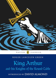 Title: King Arthur and His Knights of the Round Table, Author: Roger Lancelyn Green