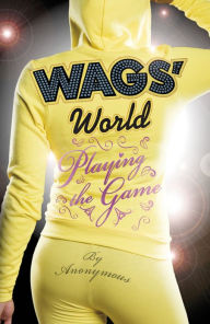 Title: WAGS' World: Playing the Game, Author: Anonymous