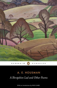 Title: A Shropshire Lad and Other Poems: The Collected Poems of A.E. Housman, Author: A.E. Housman