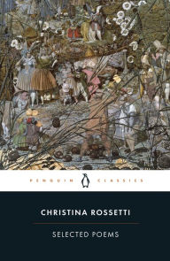 Title: Selected Poems: Rossetti: Rossetti, Author: Christina Rossetti