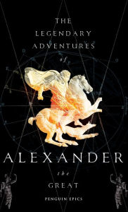 Title: The Legendary Adventures of Alexander the Great, Author: Richard Stoneman