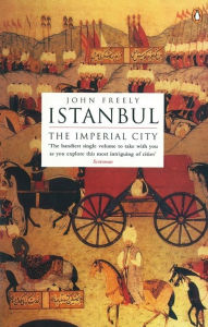 Title: Istanbul: The Imperial City, Author: John Freely