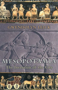 Title: Mesopotamia: The Invention of the City, Author: Gwendolyn Leick