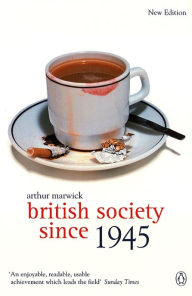 Title: British Society Since 1945: The Penguin Social History of Britain, Author: Arthur Marwick