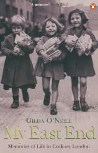 Title: My East End: Memories of Life in Cockney London, Author: Gilda O'Neill