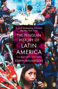 Title: The Penguin History Of Latin America: New Edition, Author: Edwin Williamson