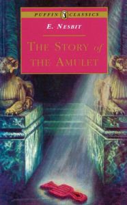 Title: The Story of the Amulet, Author: E. Nesbit