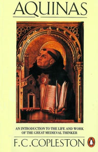 Title: Aquinas: An Introduction to the Life and Work of the Great Medieval Thinker, Author: F. Copleston