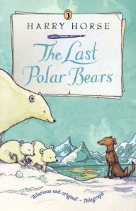 Title: The Last Polar Bears, Author: Harry Horse