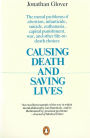 Causing Death and Saving Lives: The Moral Problems of Abortion, Infanticide, Suicide, Euthanasia, Capital Punishment, War and Other Life-or-death Choices