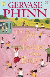 Title: The Day Our Teacher Went Batty, Author: Gervase Phinn