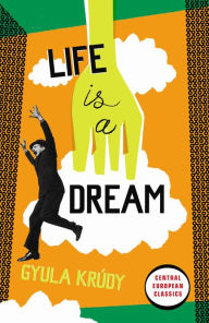 Title: Life Is A Dream, Author: Gyula Krúdy