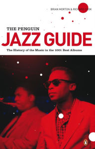 Title: The Penguin Jazz Guide: The History of the Music in the 1000 Best Albums, Author: Brian Morton