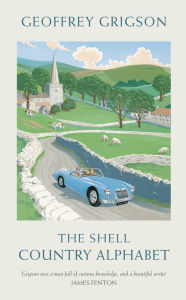 Title: The Shell Country Alphabet: The Classic Guide to the British Countryside, Author: Geoffrey Grigson