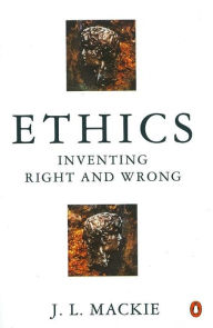 Title: Ethics: Inventing Right and Wrong, Author: J.L. Mackie