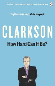 Title: How Hard Can It Be?: The World According to Clarkson Volume 4, Author: Jeremy Clarkson