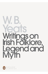 Title: Writings on Irish Folklore, Legend and Myth, Author: William Yeats
