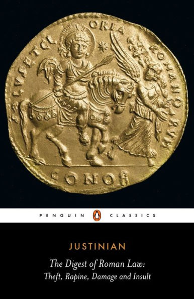 The Digest of Roman Law: Theft, Rapine, Damage and Insult