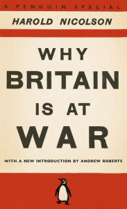 Title: Why Britain is at War: With a New Introduction by Andrew Roberts, Author: Harold Nicolson