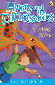 Title: Harry and the Dinosaurs: The Flying Save!, Author: Ian Whybrow