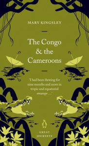 Title: The Congo and the Cameroons, Author: Mary Kingsley