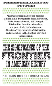 Title: The Significance of the Frontier in American History, Author: Frederick Jackson Turner