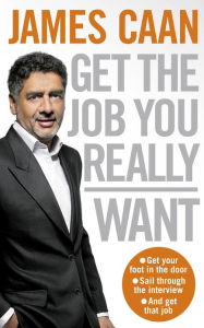 Title: Get The Job You Really Want, Author: James Caan