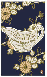 Title: A Dissertation Upon Roast Pig & Other Essays, Author: Charles Lamb