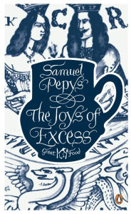 Title: The Joys of Excess, Author: Samuel Pepys